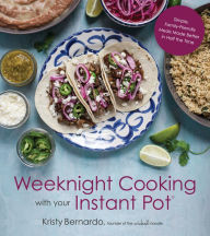 Title: Weeknight Cooking with Your Instant Pot: Simple Family-Friendly Meals Made Better in Half the Time, Author: Kristy Bernardo