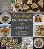 Prep-Ahead Breakfasts and Lunches: 75 No-Fuss Recipes to Save You Time and Money