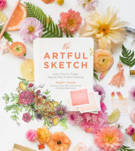 Title: The Artful Sketch: Learn How to Create Step-by-Step Artistic Drawings, Author: Mary Phan