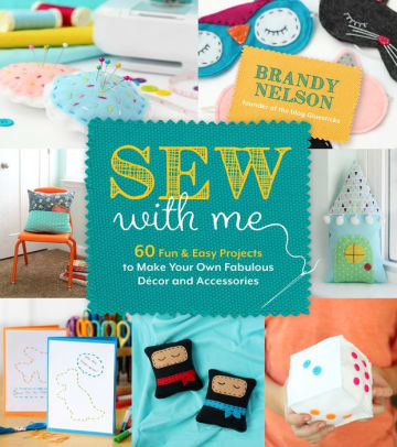 Sew With Me 60 Fun Easy Projects To Make Your Own Fabulous Décor And Accessoriespaperback - 