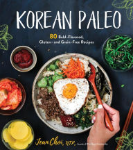 Title: Korean Paleo: 80 Bold-Flavored, Gluten- and Grain-Free Recipes, Author: Jean Choi