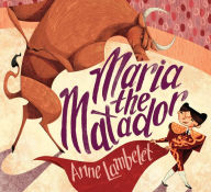 Title: Maria the Matador, Author: Anne Lambelet