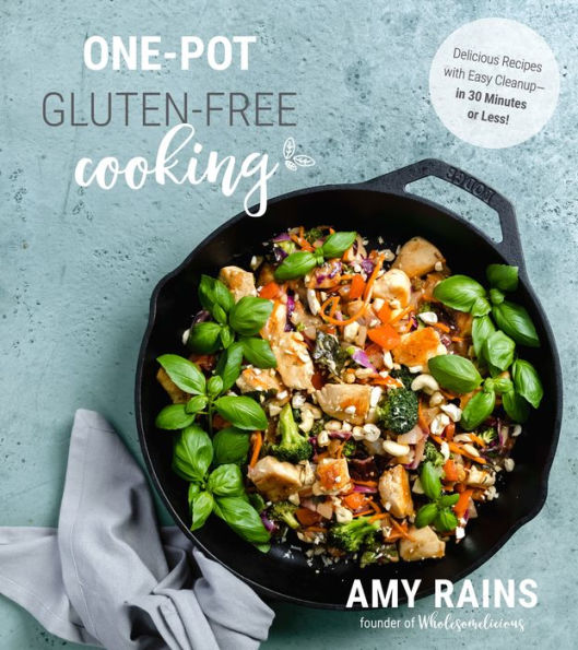 One-Pot Gluten-Free Cooking: Delicious Recipes with Easy Cleanup-in 30 Minutes or Less!