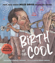 Title: Birth of the Cool: How Jazz Great Miles Davis Found His Sound, Author: Kathleen Cornell Berman