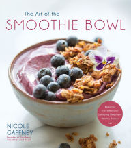 Title: The Art of the Smoothie Bowl: Beautiful Fruit Blends for Satisfying Meals and Healthy Snacks, Author: Nicole Gaffney