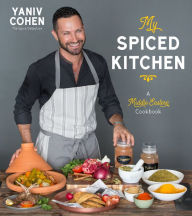 Title: My Spiced Kitchen: A Middle Eastern Cookbook, Author: Yaniv Cohen