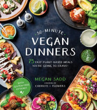 Title: 30-Minute Vegan Dinners: 75 Fast Plant-Based Meals You're Going to Crave!, Author: Megan Sadd