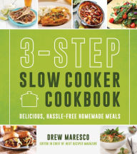 Title: 3-Step Slow Cooker Cookbook: Delicious, Hassle-Free Homemade Meals, Author: Drew Maresco