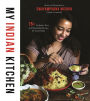 My Indian Kitchen: 75+ Authentic, Easy and Nourishing Recipes for Your Family