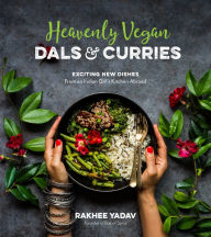 Download kindle books as pdf Heavenly Vegan Dals & Curries: Exciting New Dishes From an Indian Girl's Kitchen Abroad DJVU PDB by Rakhee Yadav 9781624147296 (English Edition)