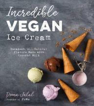 Title: Incredible Vegan Ice Cream: Decadent, All-Natural Flavors Made with Coconut Milk, Author: Deena Jalal