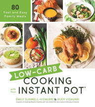 Title: Low-Carb Cooking with Your Instant Pot: 80 Fast and Easy Family Meals, Author: Emily Vidaurri