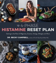 Title: The 4-Phase Histamine Reset Plan: Getting to the Root of Migraines, Eczema, Vertigo, Allergies and More, Author: Dr. Becky Campbell
