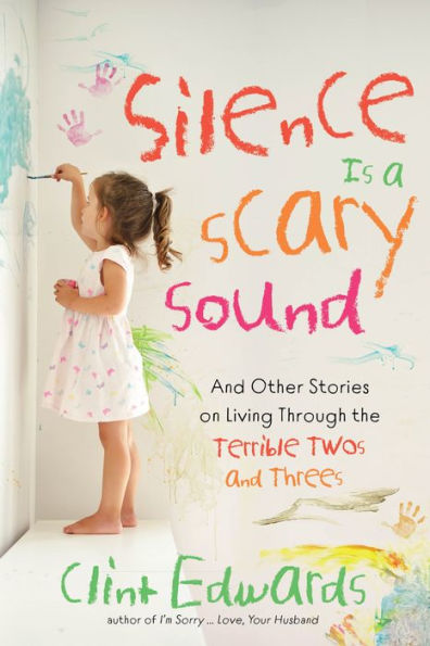 Silence is a Scary Sound: and Other Stories on Living Through the Terrible Twos Threes