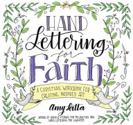Title: Hand Lettering for Faith: A Christian Workbook for Creating Inspired Art, Author: Amy Latta