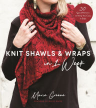 Title: Knit Shawls & Wraps in 1 Week: 30 Quick Patterns to Keep You Cozy in Style, Author: Marie Greene