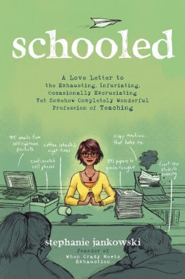 Schooled: A Love Letter to the Exhausting, Infuriating, Occasionally Excruciating Yet Somehow Completely Wonderful Profession of Teaching