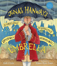 Title: Jonas Hanway's Scurrilous, Scandalous, Shockingly Sensational Umbrella, Author: Josh Crute