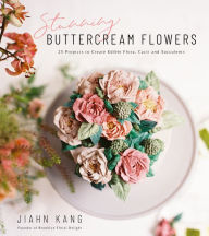 Title: Stunning Buttercream Flowers: 25 Projects to Create Edible Flora, Cacti and Succulents, Author: Jiahn Kang