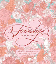 Free downloads for books on tape Flowerscape in Paradise: A Tropical Coloring Book PDF