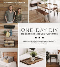 Title: One-Day DIY: Modern Farmhouse Furniture: Beautiful Handmade Tables, Seating and More the Fast and Easy Way, Author: JP Strate