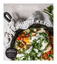 Title: Weeknight Keto: 75 Quick & Easy Recipes for Delicious Low-Carb Meals, Author: Kristy Bernardo