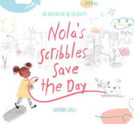 Title: Nola's Scribbles Save the Day, Author: Cristina Lalli