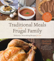 Download ebooks for mobile for free Traditional Meals for the Frugal Family: Delicious, Nourishing Recipes for Less 9781624149443 in English CHM by Shannon Stonger