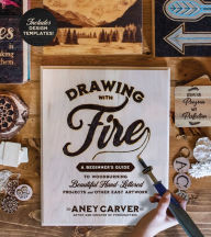 Download french audio books for free Drawing with Fire: A Beginner's Guide to Woodburning Beautiful Hand-Lettered Projects and Other Easy Artwork  (English literature) 9781624149573 by Aney Carver