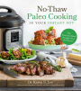 No-Thaw Paleo Cooking in Your Instant Pot: Fast, Flavorful Meals Straight from the Freezer