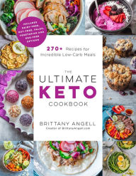 Title: The Ultimate Keto Cookbook: 270+ Recipes for Incredible Low-Carb Meals, Author: Brittany Angell