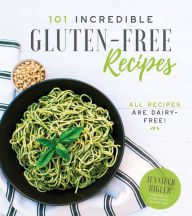 Title: 101 Incredible Gluten-Free Recipes, Author: Jennifer Bigler