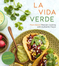 Free download txt ebooks La Vida Verde: Plant-Based Mexican Cooking with Authentic Flavor by Jocelyn Ramirez 9781624149726