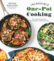 Title: Incredible One-Pot Cooking: Easy, Delicious Recipes for Exciting Meals Without the Mess, Author: Megan Marlowe