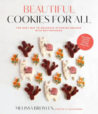 Title: Beautiful Cookies for All: The Easy Way to Decorate Stunning Designs with Buttercream, Author: Melissa Broyles