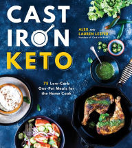 Free ibook downloads for iphone Cast Iron Keto: 75 Low-Carb One Pot Meals for the Home Cook PDB ePub by Alex Lester, Lauren Lester