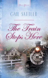 Title: The Train Stops Here, Author: Gail Sattler