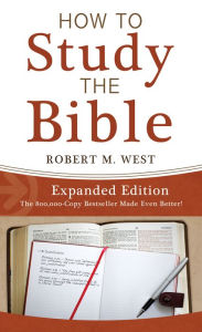 Title: How to Study the Bible--Expanded Edition, Author: Robert M. West