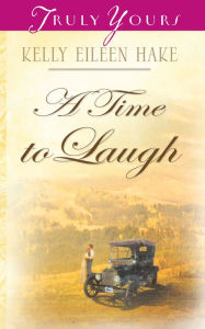 Title: A Time To Laugh, Author: Kelly Eileen Hake