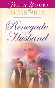 Title: Renegade Husband, Author: DiAnn Mills