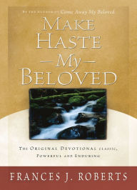 Title: Make Haste My Beloved - Updated, Author: Frances J. Roberts