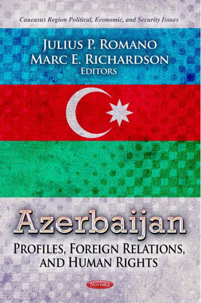 Azerbaijan: Profiles, Foreign Relations, and Human Rights