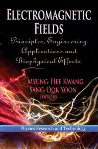 Title: Electromagnetic Fields: Principles, Engineering Applications and Biophysical Effects, Author: Myung-hee Kwang