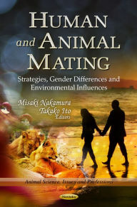 Title: Human and Animal Mating: Strategies, Gender Differences and Environmental Influences, Author: Misaki Nakamura