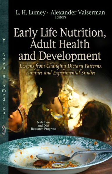 Early Life Nutrition, Adult Health, and Development: Lessons from Changing Diets, Famines, and Experimental Studies