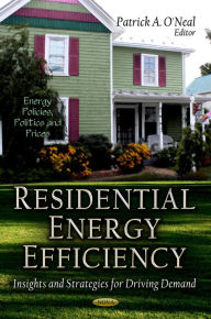 Title: Residential Energy Efficiency: Insights and Strategies for Driving Demand, Author: Patrick A. O'neal