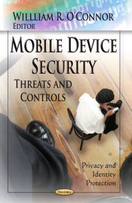 Title: Mobile Device Security: Threats and Controls, Author: William R. O'connor
