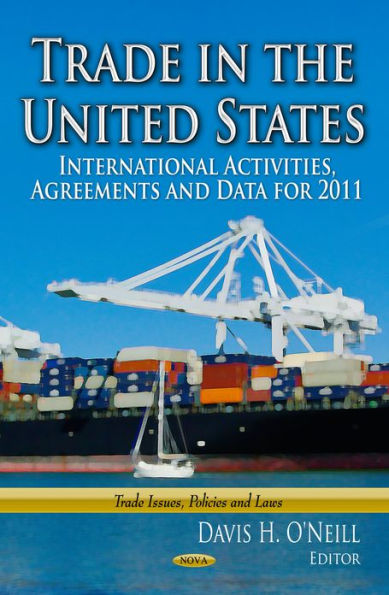 Trade in the United States : International Activities, Agreements and Data for 2011