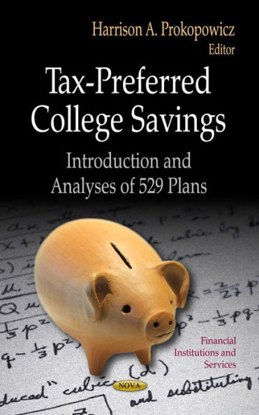 Tax-Preferred College Savings: Introduction and Analyses of 529 Plans