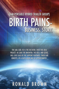 Title: (Iam Portable Hybrid Trailer Group), Birth Pains-Business, Story., Author: Ronald Brown